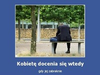 Kobietę docenia się wtedy...