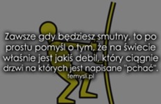 Zawsze gdy będziesz smutny, to po prostu...