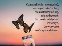 I wierzyć, że wszystko dobrze się skończy.