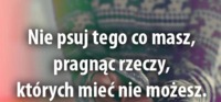 Nie psuj tego co masz...