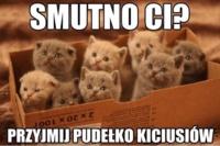 Gdy Ci smutno...