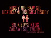 Nigdy nie baw się uczuciami drugiej osoby...