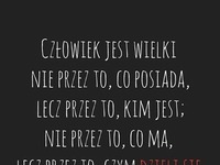 Człowiek jest wielki..