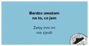 Bardzo uważam na to co jem ;P