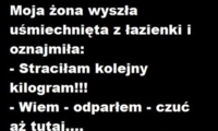 Żona wychodzać z łazienki uśmiechnięta oznajmiła, że straciła kolejny kilogram Zobacz reakcję...