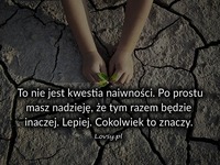 To nie jest kwestia naiwności