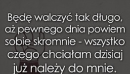 Będę walczyć tak długo!