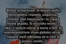 Bardzo przepraszam, że bywam podła...