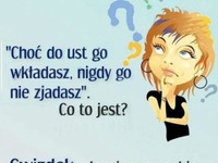 Ciekawa ZAGADKA! Choć do BUZI go WKŁADASZ, nigdy go nie... ! BEKA ;D