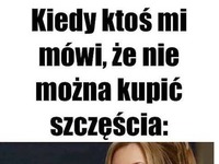 Ja mogę kupić szczęście hah