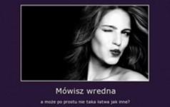 Mówisz wredna...