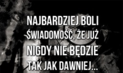 Najbardziej boli świadomość!