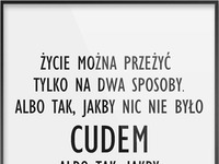 Życie można przeżyć tylko na dwa sposoby