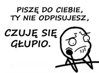 Gdy mi nie odpisujesz...