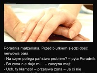 Kawał na dziś: Poradnia małżeńska. Przed biurkiem siedzi dość nerwowa para...