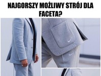 Najgorsze ubranie dla faceta XD