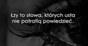 Łzy to słowa.