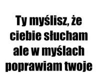 I słyszę tylko "blablabla"