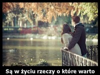 Są w życiu rzeczy o które.....