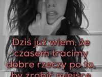 Dziś już wiem ,że czasem tracimy...