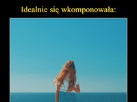 Idealnie ;D