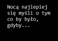 Noca myśli się najlepiej o...