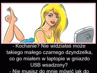 HAHA MOCNY KAWAŁ;Kochanie, nie widziałaś może takiego małego czarnego dzyndzelka, co go miałem... ;D