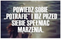 Spełniaj marzenia ;)