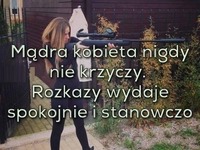 Mądra kobieta nigdy nie krzyczy.