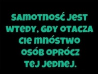 Samotność jest wtedy, gdy.. ;)