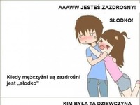 Aawww jesteś zazdrosny ;P