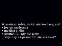 Wmawiasz sobie, że go nie kochasz.