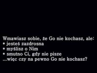 Wmawiasz sobie, że go nie kochasz.