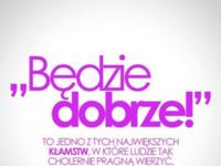 Będzie dobrze...