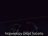 Największy błąd faceta