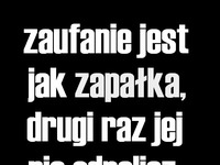 Zaufanie jest jak zapałka