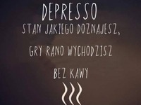 Depresso z rana ;)