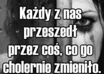 Każdy z nas przeszedł...