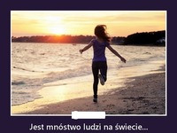 Jest mnóstwo ludzi na świecie...