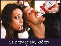 Są przyjaciele, którzy potrafią...