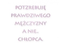 Potrzebuję mężczyzny, a nie chłopca