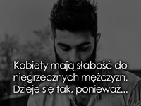 Kobiety mają słabość do niegrzecznych... ♥