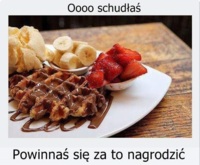 Powinnaś się wynagrodzic :P