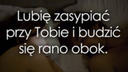 Zasypiać i budzić się przy Tobie ♥