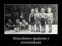 Dzieciństwo spędzone z rówieśnikami ;)