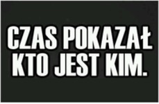 Czas wszystko pokazał.