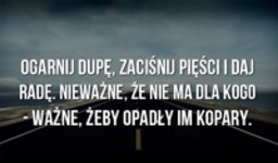 Ważne, żeby opadły im kopary