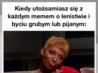 Kiedy utożsamiasz się z każdym memem