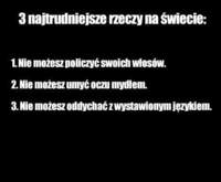 3 najtrudniejsze rzeczy na świecie! Zobacz czy to prawda ;) Spróbuj, może Ci się uda!