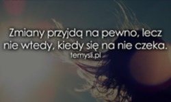 Zmiany przyjdą na pewno!